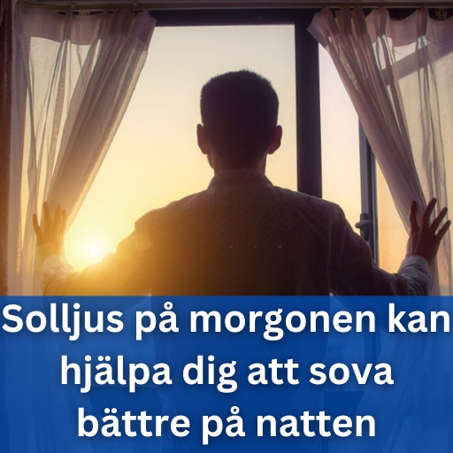 Hur solljus på morgonen kan hjälpa dig att sova bättre på natten