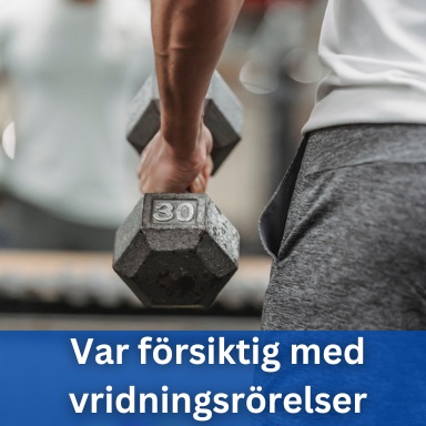 Var försiktig med vridningsrörelser