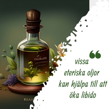 vissa 
eteriska oljor 
kan hjälpa till att öka libido