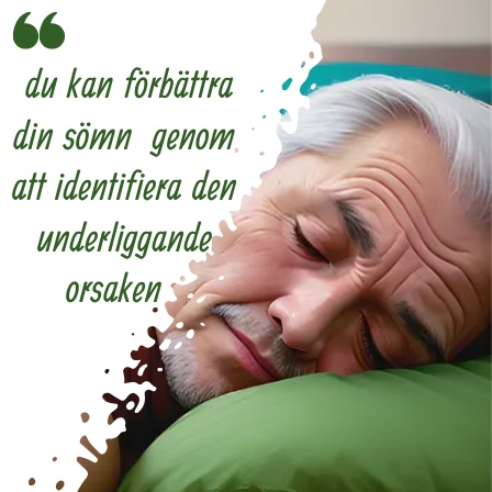 Den goda nyheten är att du vanligtvis kan förbättra din sömn avsevärt genom att identifiera den underliggande orsaken och göra förändringar. 