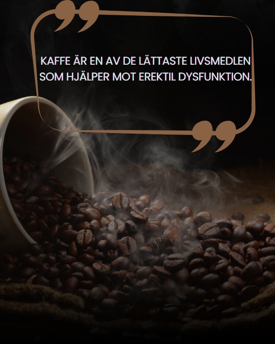 kaffe är en av de lättaste livsmedlen som hjälper mot erektil dysfunktion.
