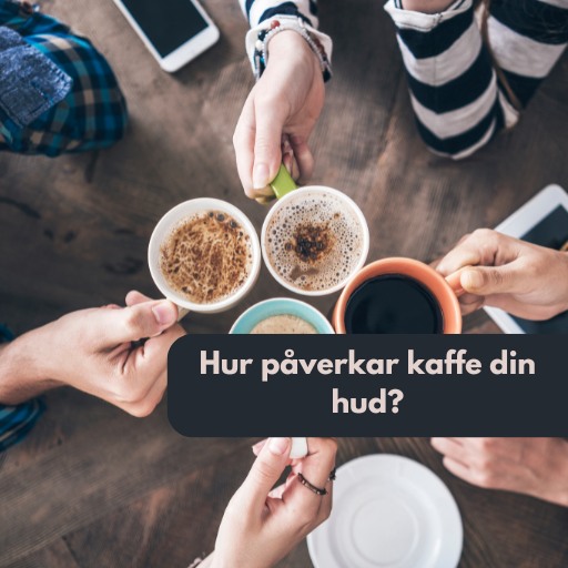 Hur påverkar kaffe din hud?